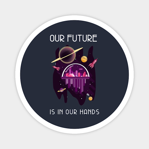 Our Future Is In Our Hands Magnet by Awe Cosmos Store